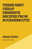 Swan Aung: Three Best Cheap Desserts Recipes from Bournemouth 