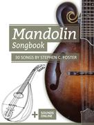 Bettina Schipp: Mandolin Songbook - 30 Songs by Stephen C. Foster 
