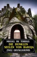 Miguel de Torres: Die dunklen Seelen von Baroja: Zwei Gruselkrimis 