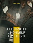 Victor Hugo: Hernani ou l'Honneur castillan 