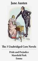 Jane Austen: The 3 Unabridged Core Novels: Pride and Prejudice + Mansfield Park + Emma 