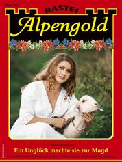 Alpengold 421 - Ein Unglück machte sie zur Magd