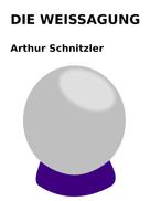 Arthur Schnitzler: Die Weissagung 