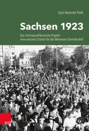 Sachsen 1923 - Das linksrepublikanische Projekt – eine vertane Chance für die Weimarer Demokratie?