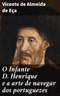 Vicente de Almeida de Eça: O Infante D. Henrique e a arte de navegar dos portuguezes 