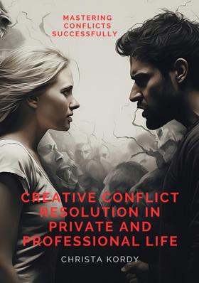 Creative Conflict Resolution in Private and Professional Life