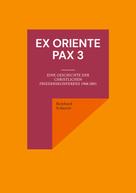 Reinhard Scheerer: Ex oriente pax 3 