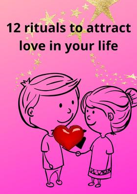12 rituals to attract love in your life