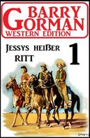 Barry Gorman: Jessys heißer Ritt: Barry Gorman Western Edition 1 