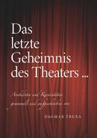 Dagmar Truxa: Das letzte Geheimnis des Theaters... 