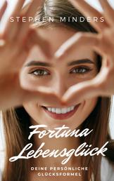 Fortuna: Lebensglück - Deine persönliche Glücksformel