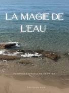 Dominique Madeleine Depaule: La magie de l'eau 