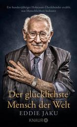 Der glücklichste Mensch der Welt - Ein hundertjähriger Holocaust-Überlebender erzählt, warum Liebe und Hoffnung stärker sind als der Hass | Der New York Times Bestseller jetzt im Taschenbuch!