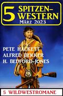 Alfred Bekker: 5 Spitzen-Western März 2023 