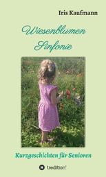 Wiesenblumen Sinfonie - Kurzgeschichten für Senioren