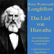 Henry Wadsworth Longfellow: Das Lied von Hiawatha - Ein Gedicht-Epos der amerikanischen Ureinwohner. Ungekürzt gelesen