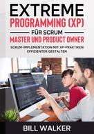 Bill Walker: Extreme Programming (XP) für Scrum- Master und Product Owner ★★★★