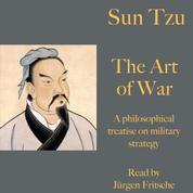 Sun Tzu: The Art of War - A philosophical treatise on military strategy