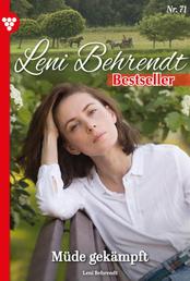Leni Behrendt Bestseller 71 – Liebesroman - Müde gekämpft