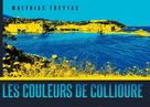 Matthias Freytag: Les couleurs de Collioure 