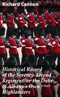 Richard Cannon: Historical Record of the Seventy-Second Regiment, or the Duke of Albany's Own Highlanders 