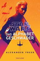 Alexander Freed: Star Wars™ - Das Alphabet-Geschwader ★★★★