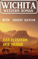 Ernest Haycox: Das Flüstern der Prärie: Wichita Western Roman 128 