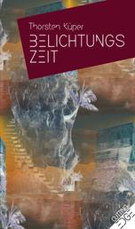 BELICHTUNGSZEIT - Ausgewählte Erzählungen 2003–2019