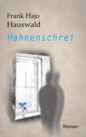 Frank Hajo Hauswald: Hahnenschrei 