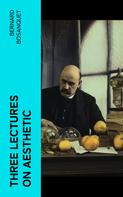 Bernard Bosanquet: Three Lectures on Aesthetic 