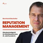 Reputation Management - Glaubwürdigkeit im Wettbewerb des 21. Jahrhunderts (Ungekürzt)