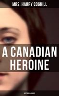 Mrs. Harry Coghill: A Canadian Heroine (Historical Novel) 