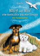 Anja Es: Holly und Hein – Vom Hundeleben zur High Society 