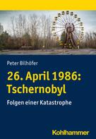 Peter Bilhöfer: 26. April 1986: Tschernobyl ★