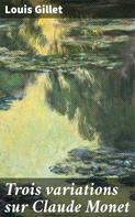 Louis Gillet: Trois variations sur Claude Monet 