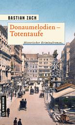 Donaumelodien - Totentaufe - Historischer Kriminalroman