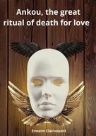 Erwann Clairvoyant: Ankou, the great ritual of death for love 