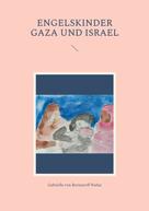 Gabrielle von Bernstorff-Nahat: Engelskinder Gaza und Israel 