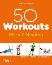 50 Workouts – Fit in 7 Minuten - Einfach – effektiv – hochintensiv