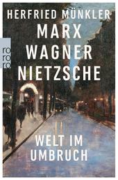 Marx, Wagner, Nietzsche - Welt im Umbruch
