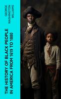 George Washington Williams: The History of Black People in America from 1619 to 1880 