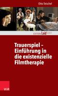 Otto Teischel: Trauerspiel – Einführung in die existenzielle Filmtherapie 