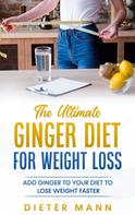 Dieter Mann: The Ultimate Ginger Diet For Weight Loss 