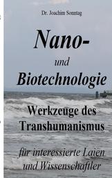 Nano- und Biotechnologie - Werkzeuge des Transhumanismus - für interessierte Laien und Wissenschaftler