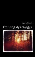 Edgar A. Wenzel: Entlang des Weges 