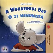 A Wonderful Day O zi minunată - English Romanian Bilingual Book for Children