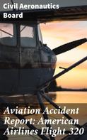 Civil Aeronautics Board: Aviation Accident Report: American Airlines Flight 320 