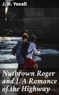 J. H. Yoxall: Nutbrown Roger and I, A Romance of the Highway 