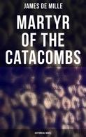 James De Mille: Martyr of the Catacombs (Historical Novel) 