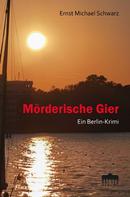Ernst-Michael Schwarz: Mörderische Gier 